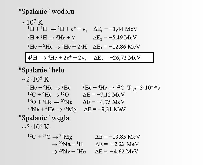 "Spalanie" wodoru ~107 K + 1 H ® 2 H + e+ + ne