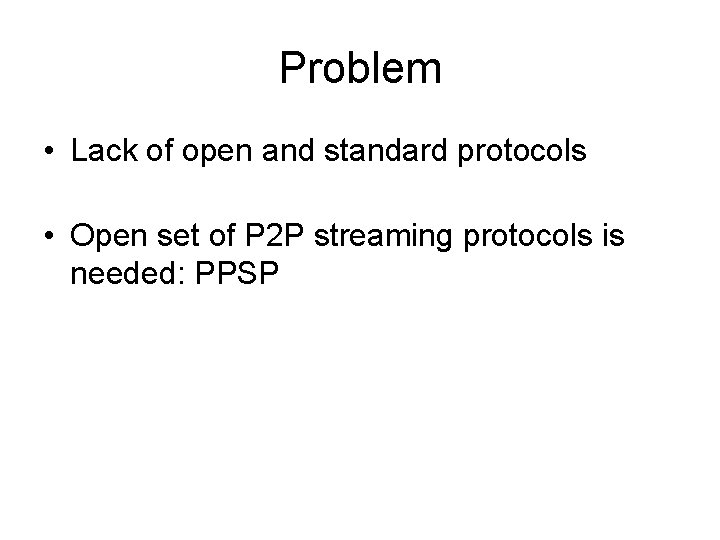 Problem • Lack of open and standard protocols • Open set of P 2