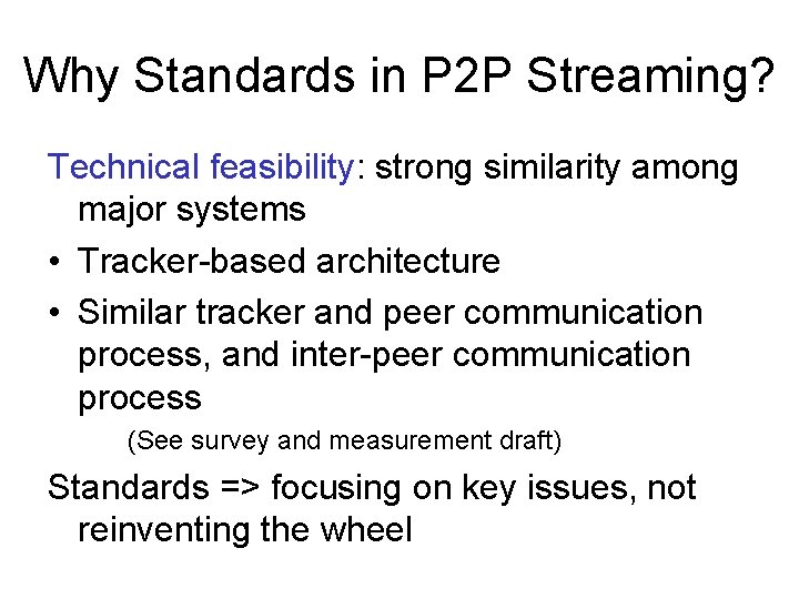 Why Standards in P 2 P Streaming? Technical feasibility: strong similarity among major systems