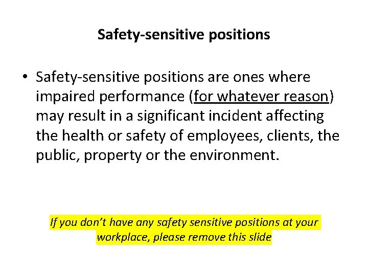 Safety-sensitive positions • Safety-sensitive positions are ones where impaired performance (for whatever reason) may