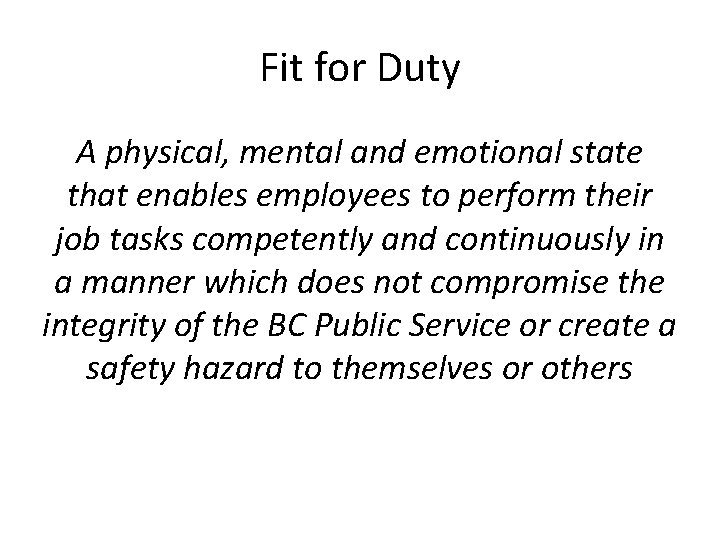 Fit for Duty A physical, mental and emotional state that enables employees to perform