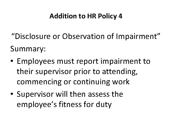 Addition to HR Policy 4 “Disclosure or Observation of Impairment” Summary: • Employees must