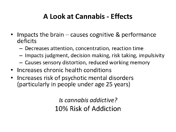 A Look at Cannabis - Effects • Impacts the brain – causes cognitive &