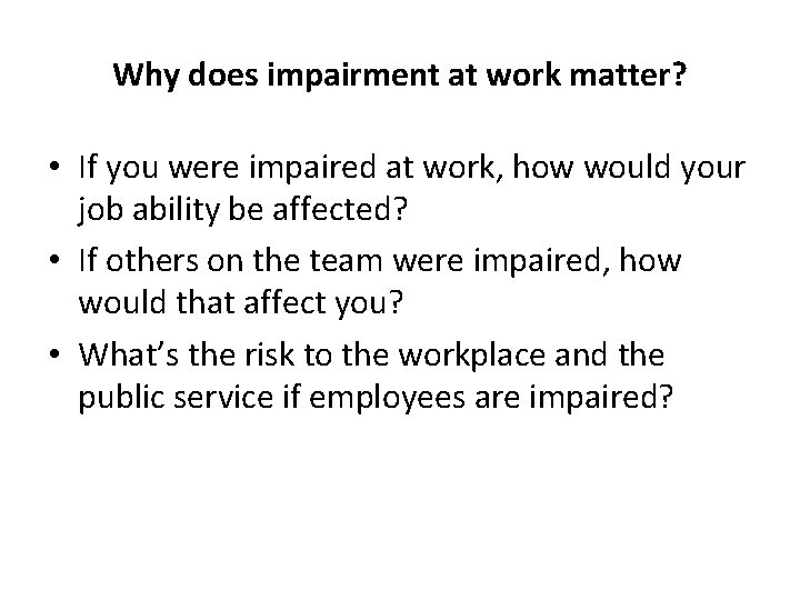 Why does impairment at work matter? • If you were impaired at work, how