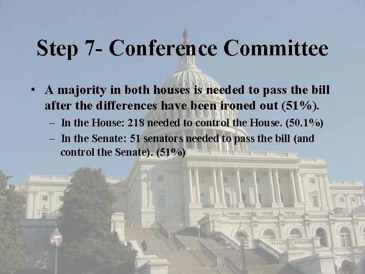 Step 7 - Conference Committee • A majority in both houses is needed to