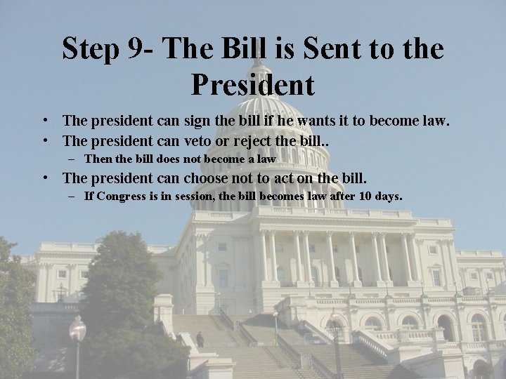 Step 9 - The Bill is Sent to the President • The president can