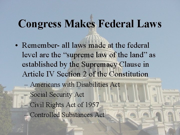Congress Makes Federal Laws • Remember- all laws made at the federal level are
