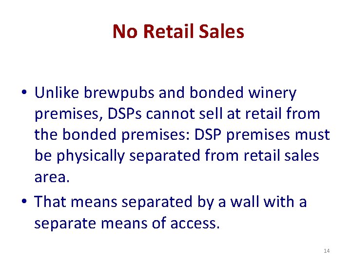 No Retail Sales • Unlike brewpubs and bonded winery premises, DSPs cannot sell at