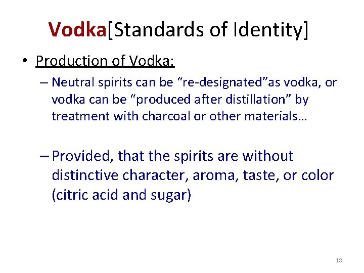 Vodka[Standards of Identity] • Production of Vodka: – Neutral spirits can be “re-designated”as vodka,