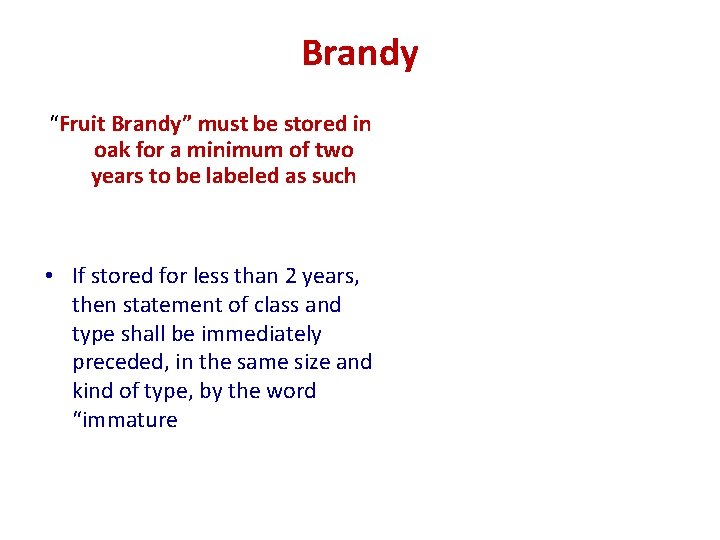 Brandy “Fruit Brandy” must be stored in oak for a minimum of two years