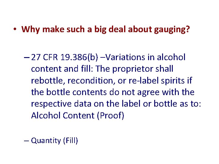  • Why make such a big deal about gauging? – 27 CFR 19.