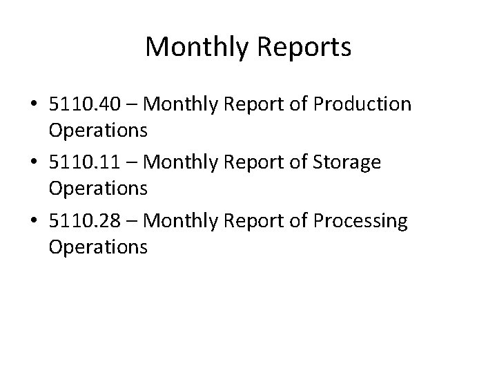 Monthly Reports • 5110. 40 – Monthly Report of Production Operations • 5110. 11