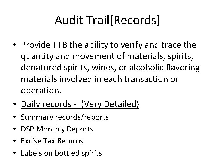 Audit Trail[Records] • Provide TTB the ability to verify and trace the quantity and