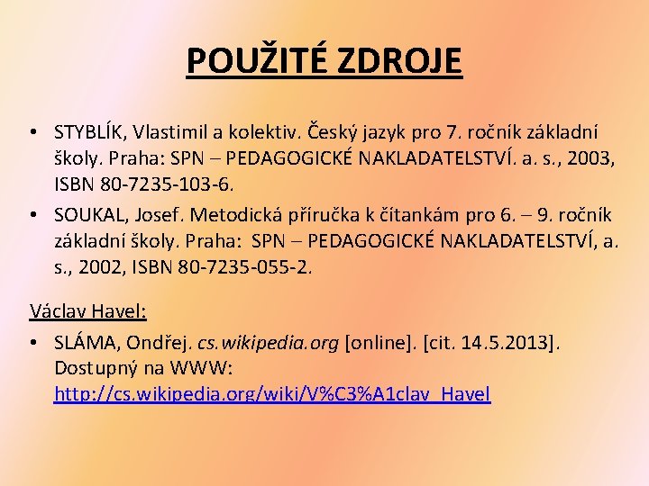 POUŽITÉ ZDROJE • STYBLÍK, Vlastimil a kolektiv. Český jazyk pro 7. ročník základní školy.