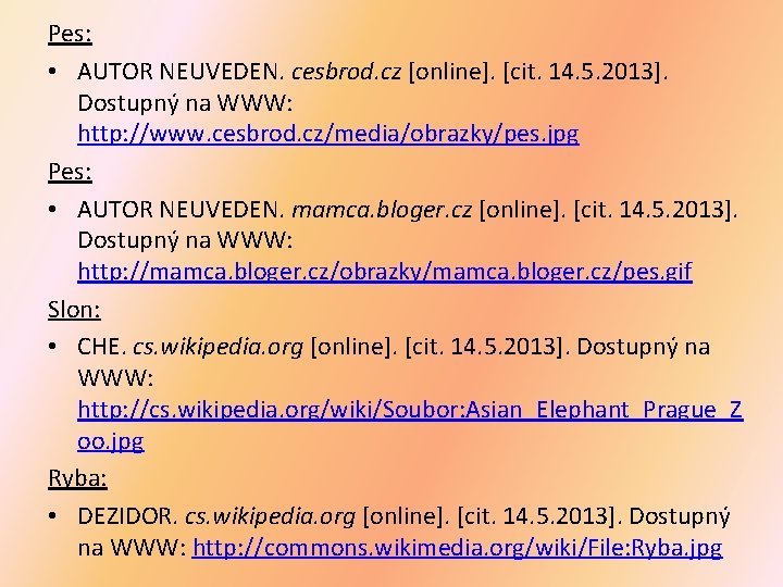 Pes: • AUTOR NEUVEDEN. cesbrod. cz [online]. [cit. 14. 5. 2013]. Dostupný na WWW: