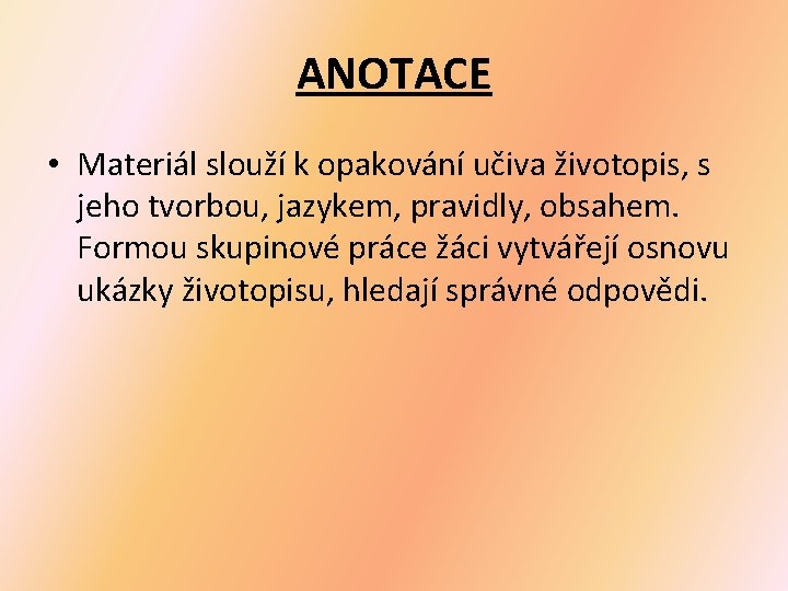 ANOTACE • Materiál slouží k opakování učiva životopis, s jeho tvorbou, jazykem, pravidly, obsahem.