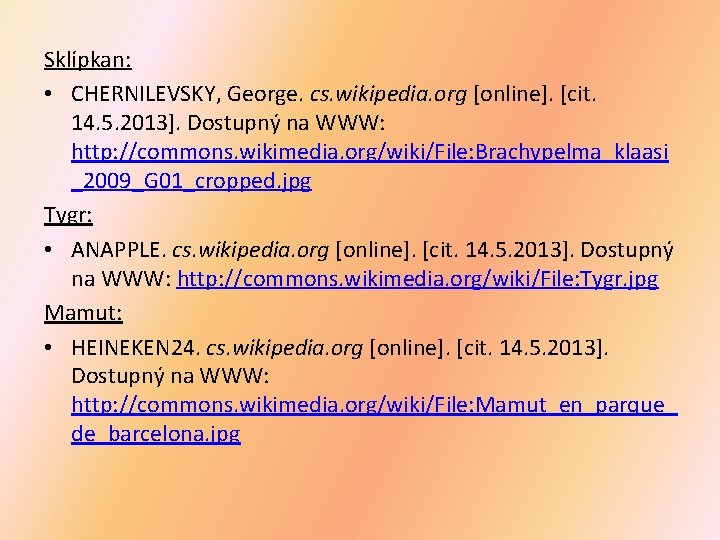 Sklípkan: • CHERNILEVSKY, George. cs. wikipedia. org [online]. [cit. 14. 5. 2013]. Dostupný na