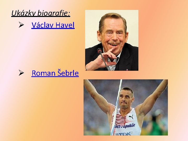 Ukázky biografie: Ø Václav Havel Ø Roman Šebrle 