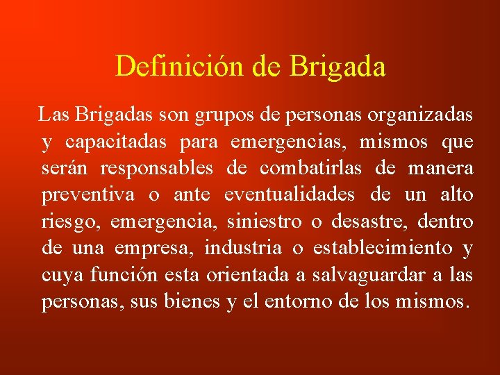 Definición de Brigada Las Brigadas son grupos de personas organizadas y capacitadas para emergencias,