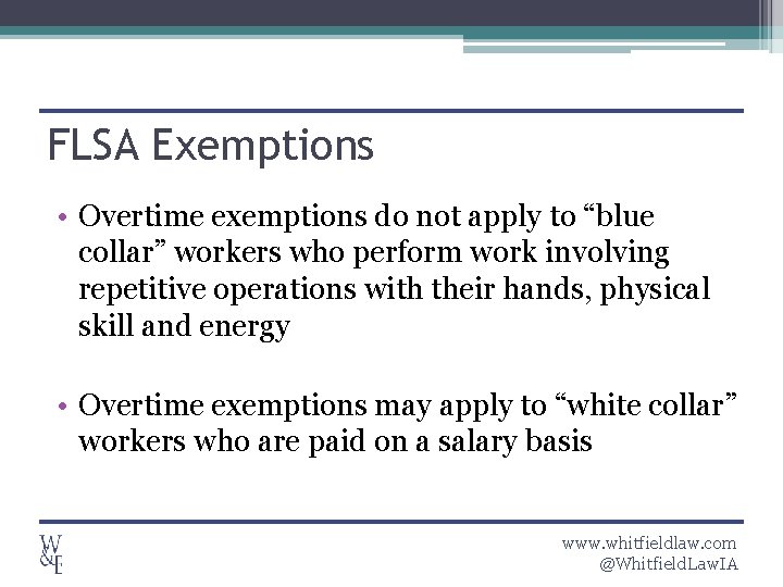 FLSA Exemptions • Overtime exemptions do not apply to “blue collar” workers who perform