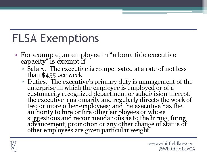 FLSA Exemptions • For example, an employee in “a bona fide executive capacity” is