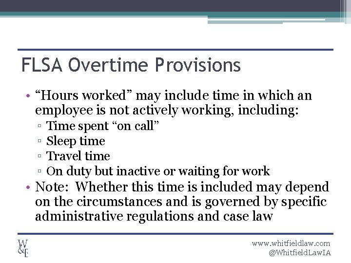 FLSA Overtime Provisions • “Hours worked” may include time in which an employee is