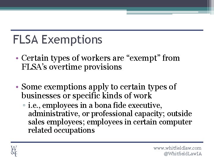 FLSA Exemptions • Certain types of workers are “exempt” from FLSA’s overtime provisions •