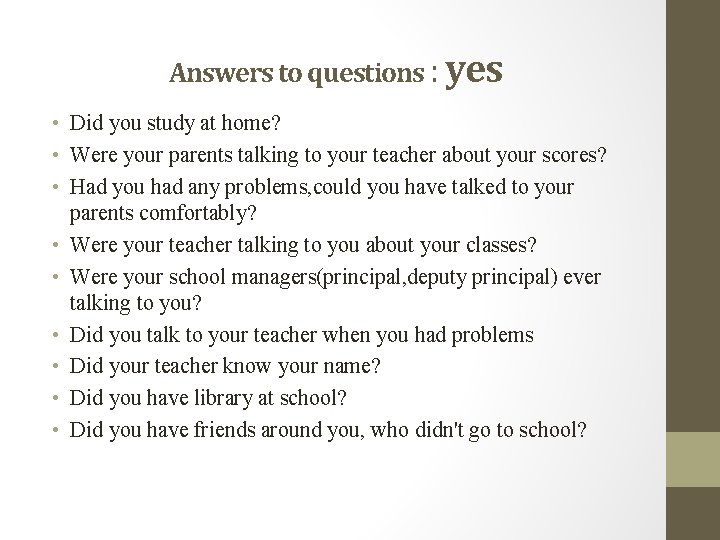 Answers to questions : yes • Did you study at home? • Were your