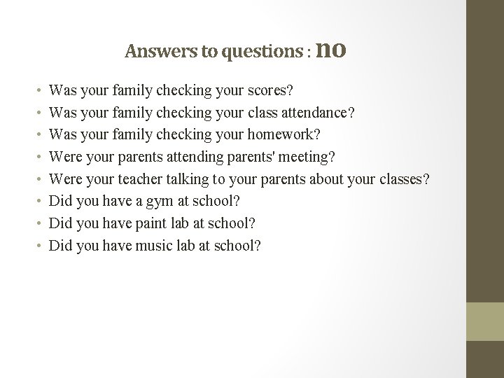 Answers to questions : no • • Was your family checking your scores? Was