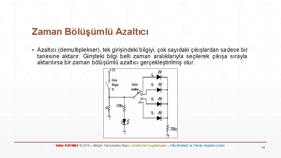 Zaman Bölüşümlü Azaltıcı ▪ Azaltıcı (demultiplekser), tek girişindeki bilgiyi, çok sayıdaki çıkışlardan sadece bir