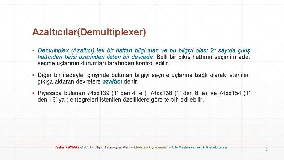 Azaltıcılar(Demultiplexer) ▪ Demultiplex (Azaltıcı) tek bir hattan bilgi alan ve bu bilgiyi olası 2