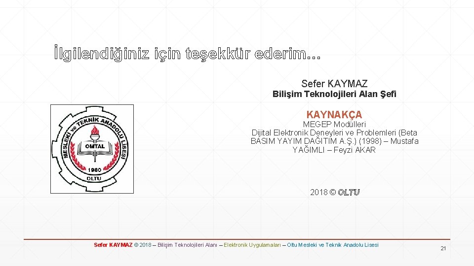 İlgilendiğiniz için teşekkür ederim… Sefer KAYMAZ Bilişim Teknolojileri Alan Şefi KAYNAKÇA MEGEP Modülleri Dijital