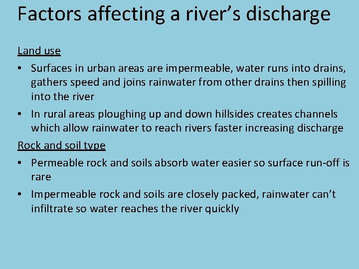 Factors affecting a river’s discharge Land use • Surfaces in urban areas are impermeable,