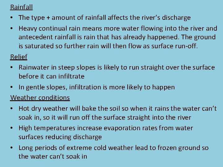 Rainfall • The type + amount of rainfall affects the river’s discharge • Heavy