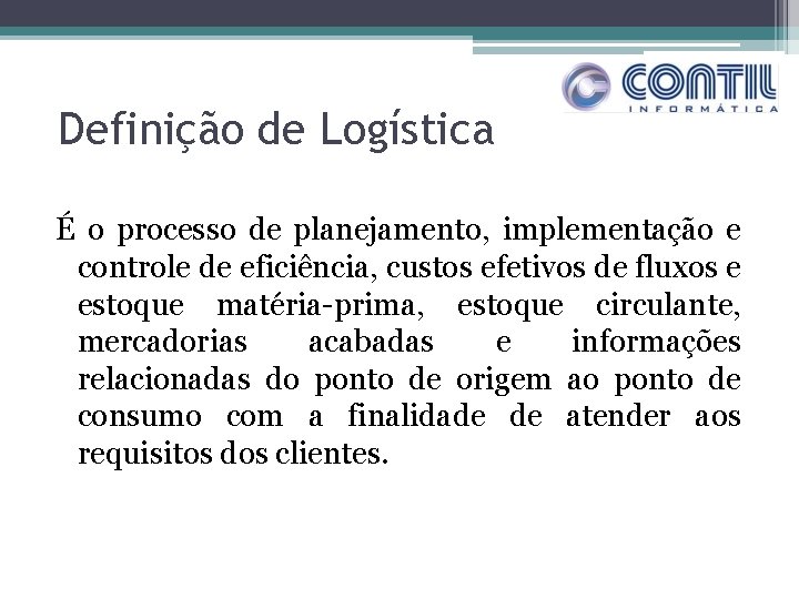 Definição de Logística É o processo de planejamento, implementação e controle de eficiência, custos