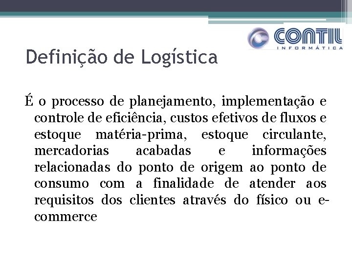Definição de Logística É o processo de planejamento, implementação e controle de eficiência, custos