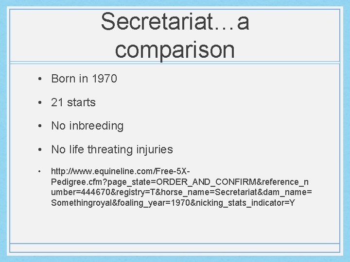 Secretariat…a comparison • Born in 1970 • 21 starts • No inbreeding • No