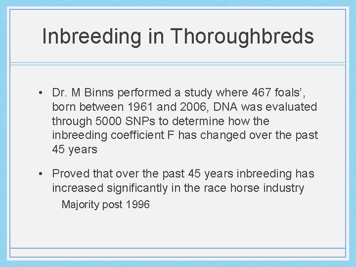 Inbreeding in Thoroughbreds • Dr. M Binns performed a study where 467 foals’, born