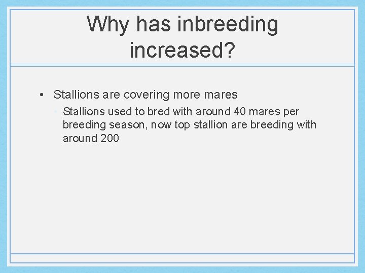 Why has inbreeding increased? • Stallions are covering more mares • Stallions used to