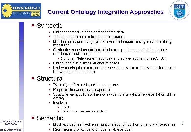 Current Ontology Integration Approaches § Syntactic § Only concerned with the content of the