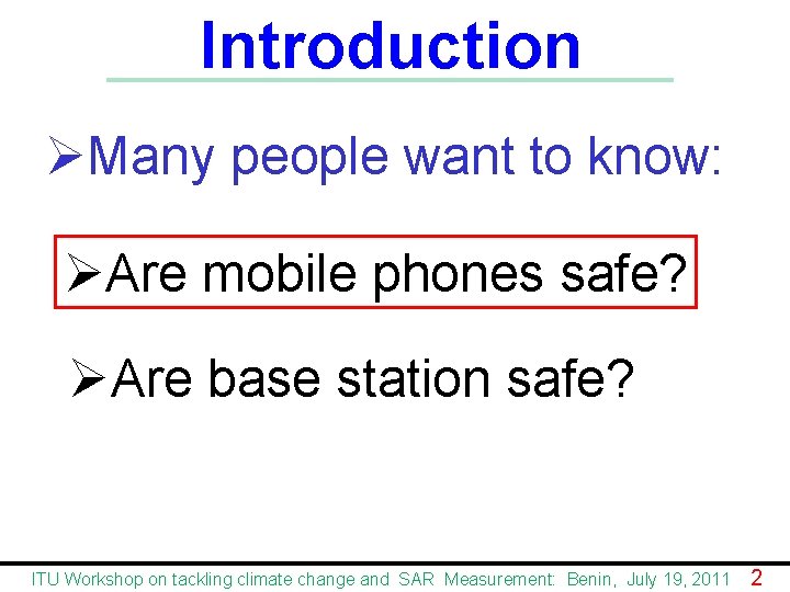 Introduction ØMany people want to know: ØAre mobile phones safe? ØAre base station safe?