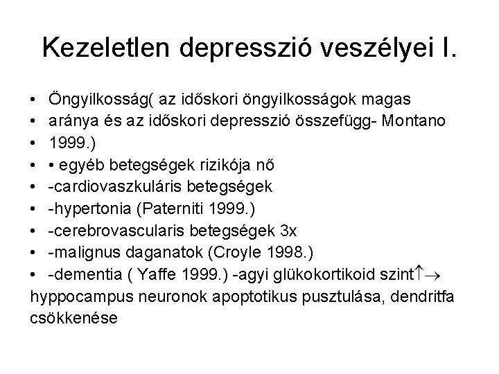 Kezeletlen depresszió veszélyei I. • Öngyilkosság( az időskori öngyilkosságok magas • aránya és az