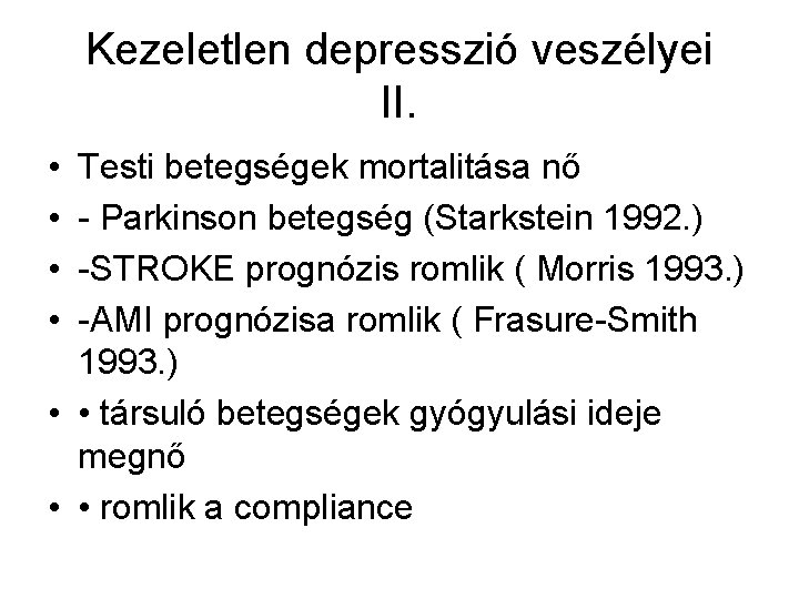 Kezeletlen depresszió veszélyei II. • • Testi betegségek mortalitása nő - Parkinson betegség (Starkstein