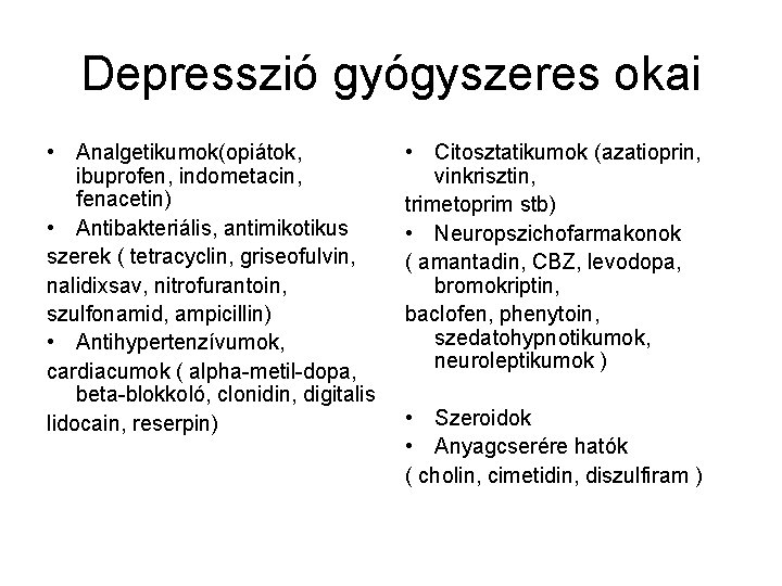 Depresszió gyógyszeres okai • Analgetikumok(opiátok, ibuprofen, indometacin, fenacetin) • Antibakteriális, antimikotikus szerek ( tetracyclin,