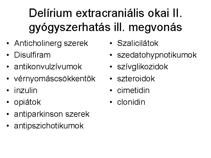 Delírium extracraniális okai II. gyógyszerhatás ill. megvonás • • Anticholinerg szerek Disulfiram antikonvulzívumok vérnyomáscsökkentők