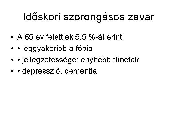 Időskori szorongásos zavar • • A 65 év felettiek 5, 5 %-át érinti •