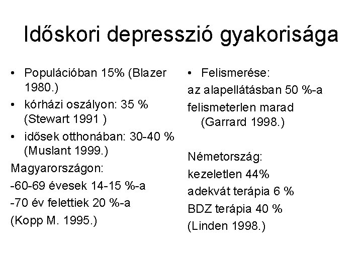 Időskori depresszió gyakorisága • Populációban 15% (Blazer 1980. ) • kórházi oszályon: 35 %