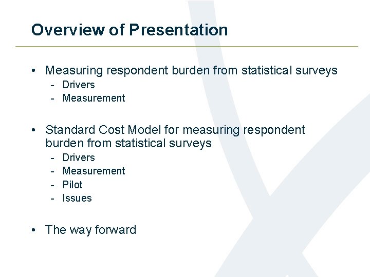 Overview of Presentation • Measuring respondent burden from statistical surveys - Drivers - Measurement