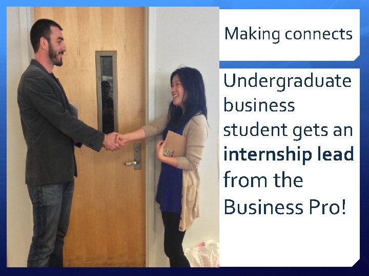 Making connects Undergraduate business student gets an internship lead from the Business Pro! 