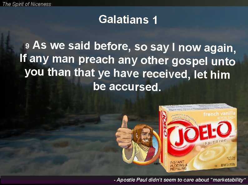 The Spirit of Niceness Galatians 1 As we said before, so say I now